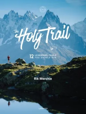 THE HOLY TRAIL: 12 LEGENDARY TRAILS YOU SHOULD RUN